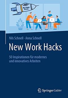 New Work Hacks: 50 Inspirationen für modernes und innovatives Arbeiten