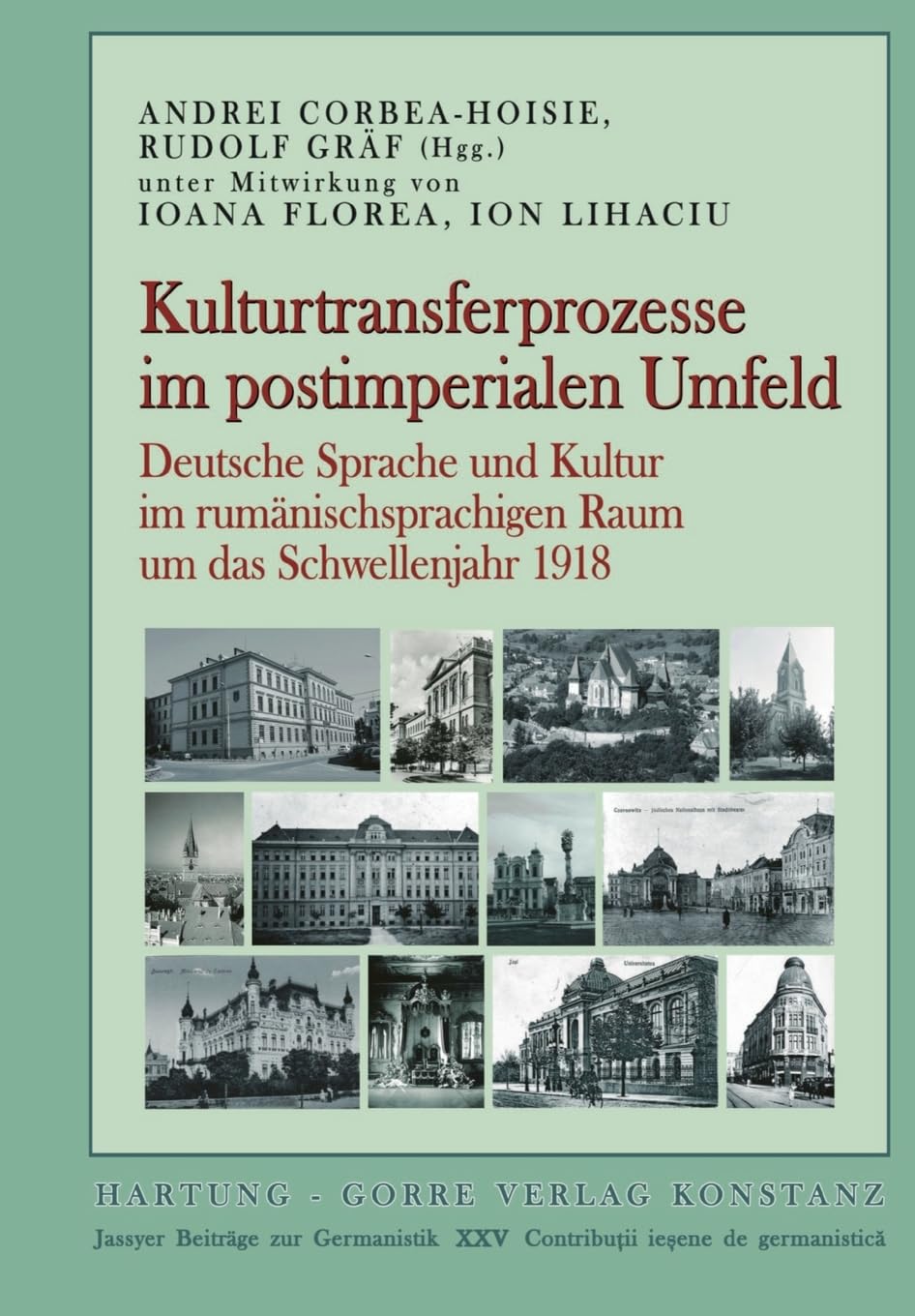 Kulturtransferprozesse im postimperialen Umfeld: Deutsche Sprache und Kultur im rumänischsprachigen Raum um das Schwellenjahr 1918 (Jassyer Beiträge zur Germanistik)