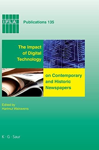 The Impact of Digital Technology on Contemporary and Historic Newspapers: Proceedings of the International Newspaper Conference, Singapore, April 1-3 ... 2008 (IFLA Publications, 135, Band 135)