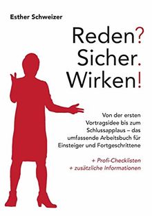 Reden? Sicher. Wirken!: Von der ersten Vortragsidee bis zum Schlussapplaus - das umfassende Arbeitsbuch für Einsteiger und Fortgeschrittene