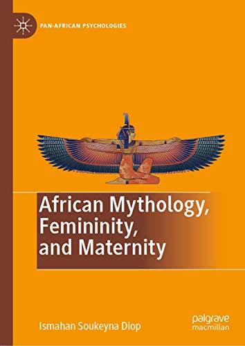 African Mythology, Femininity, and Maternity (Pan-African Psychologies)