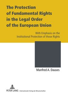 The Protection of Fundamental Rights in the Legal Order of the European Union: With Emphasis on the Institutional Protection of those Rights