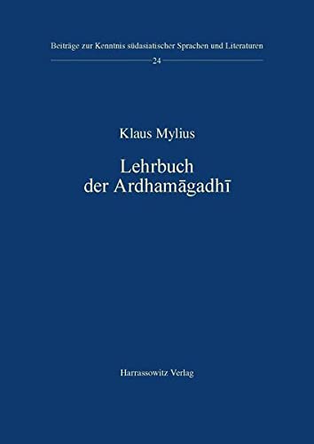 Lehrbuch der Ardhamagadhi (Beiträge zur Kenntnis Südasiatischer Sprachen und Literaturen, Band 24)