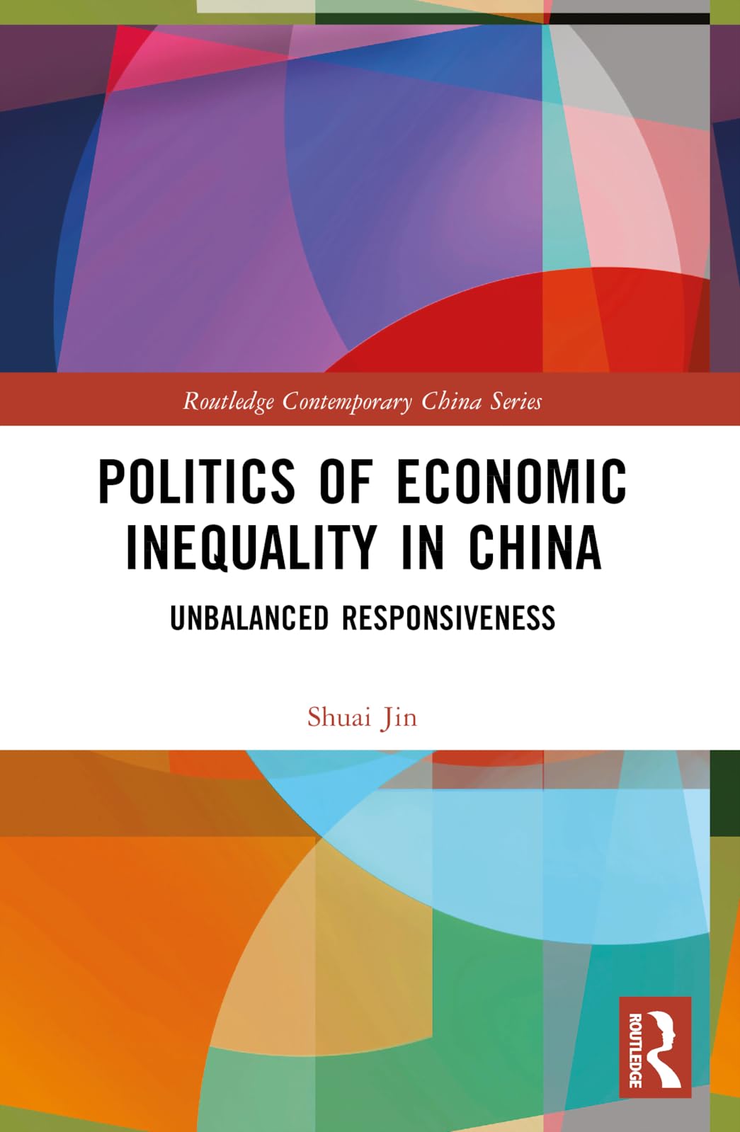 Politics of Economic Inequality in China: Unbalanced Responsiveness (Routledge Contemporary China)
