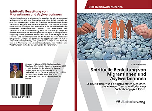Spirituelle Begleitung von Migrantinnen und Asylwerberinnen: Spirituelle Begleitung bei geflüchteten Menschen, die an einem Trauma und/oder einer Suchtabhängigkeit leiden.