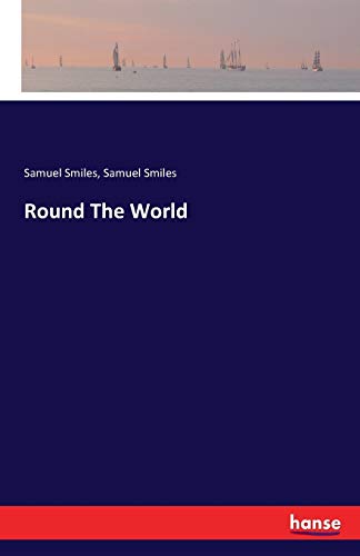 Round The World - Samuel Smiles Kartoniert (TB)