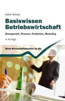 Basiswissen Betriebswirtschaft: Management, Finanzen, Produktion, Marketing