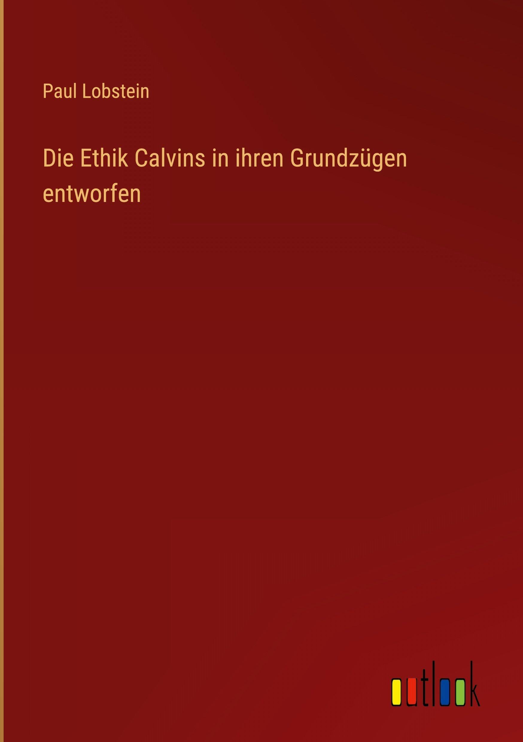 Die Ethik Calvins in ihren Grundzügen entworfen