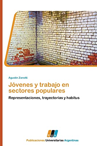 Jóvenes y trabajo en sectores populares: Representaciones, trayectorias y habitus