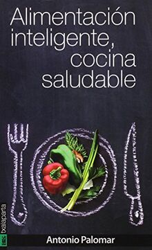 Alimentación inteligente, cocina saludable (CUERPO Y MENTE)