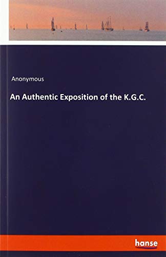 An Authentic Exposition of the K.G.C.