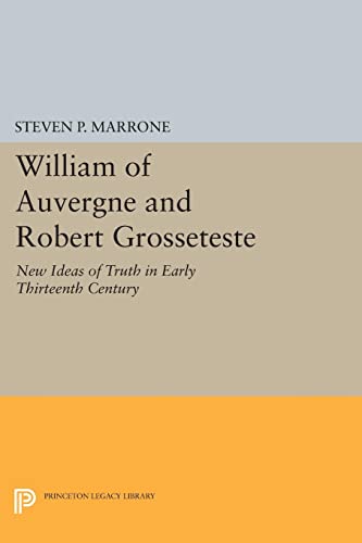 William of Auvergne and Robert Grosseteste: New Ideas of Truth in Early Thirteenth Century (Princeton Legacy Library)