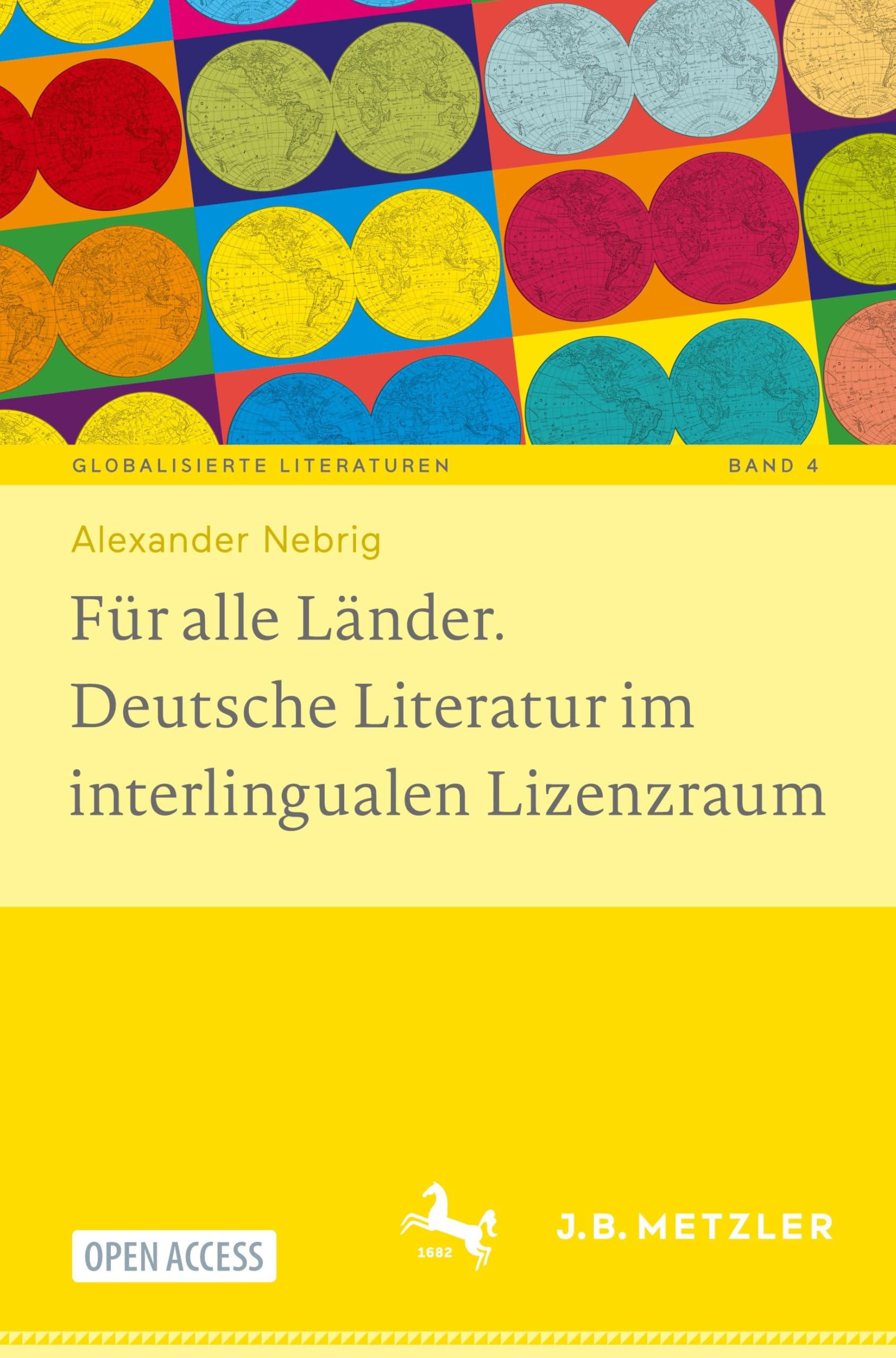 Für alle Länder. Deutsche Literatur im interlingualen Lizenzraum (Globalisierte Literaturen. Theorie und Geschichte transnationaler Buchkultur / ... of Transnational Book Culture, 4, Band 4)