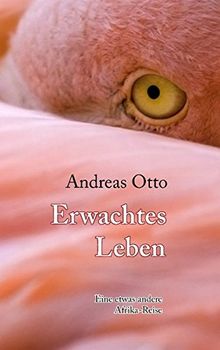 Erwachtes Leben: Eine etwas andere Afrika-Reise