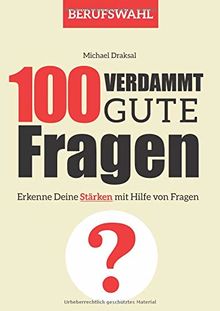 100 Verdammt gute Fragen – BERUFSWAHL: Erkenne Deine Stärken mit Hilfe von Fragen