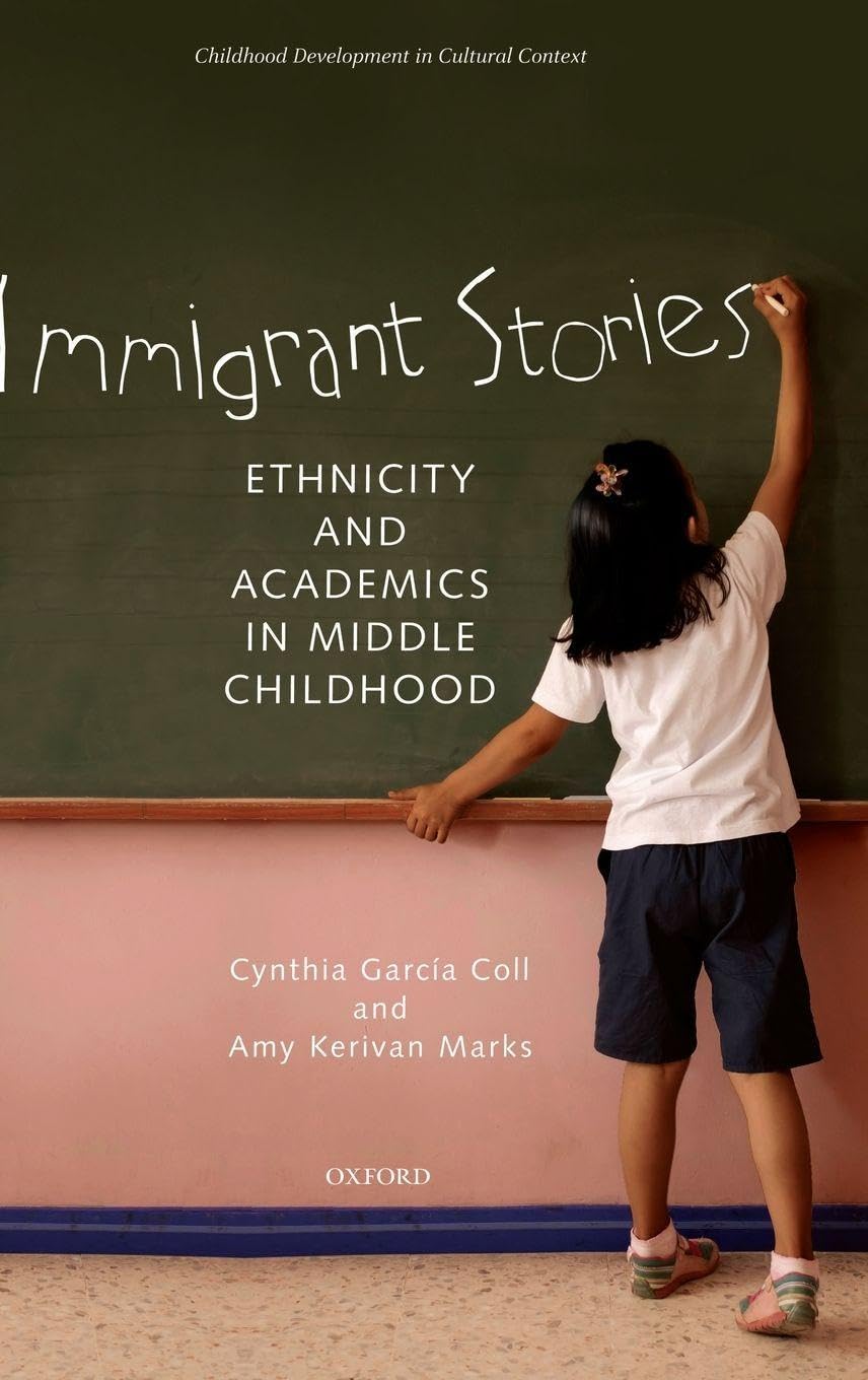 Immigrant Stories: Ethnicity and Academics in Middle Childhood (Child Development in Cultural Context)