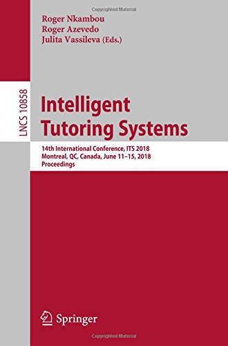 Intelligent Tutoring Systems: 14th International Conference, ITS 2018, Montreal, QC, Canada, June 11–15, 2018, Proceedings (Lecture Notes in Computer Science, Band 10858)