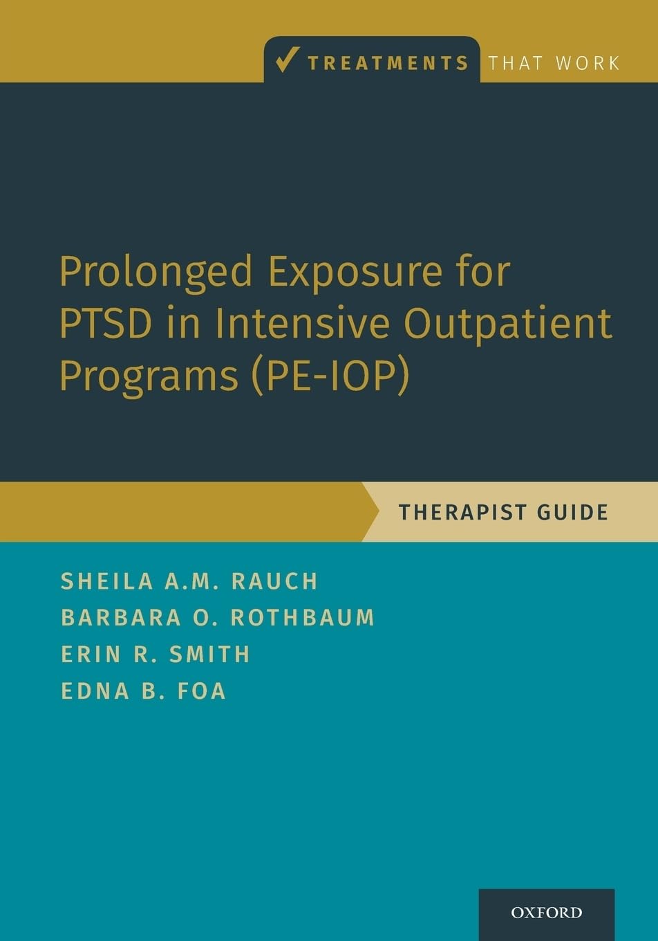 Prolonged Exposure for PTSD in Intensive Outpatient Programs (PE-IOP): Therapist Guide: Therapist Guide (Treatments That Work)