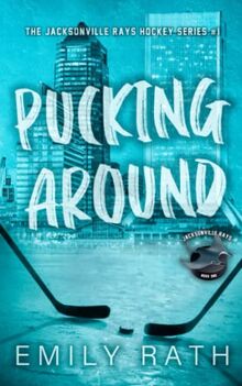 Pucking Around: A Why Choose Hockey Romance (Jacksonville Rays, Band 1)