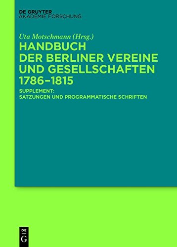 Handbuch der Berliner Vereine und Gesellschaften 1786-1815: Supplement: Satzungen und programmatische Schriften