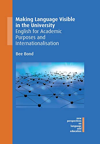 Making Language Visible in the University: English for Academic Purposes and Internationalisation (New Perspectives on Language and Education, 82)