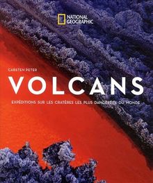 Volcans : expéditions sur les cratères les plus dangereux du monde