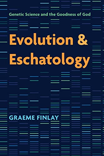 Evolution and Eschatology: Genetic Science and the Goodness of God