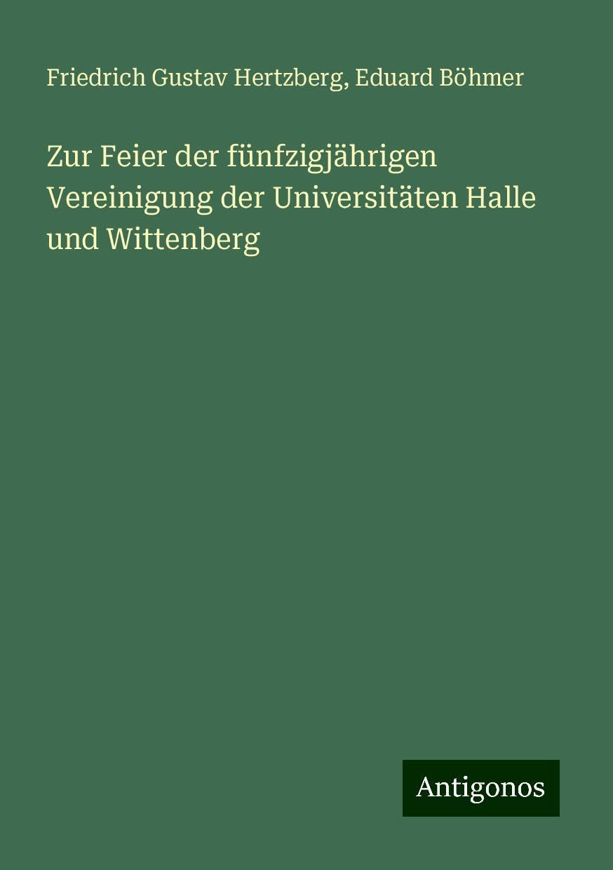 Zur Feier der fünfzigjährigen Vereinigung der Universitäten Halle und Wittenberg