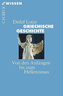 Griechische Geschichte: Von den Anfängen bis zum Hellenismus (Beck'sche Reihe)