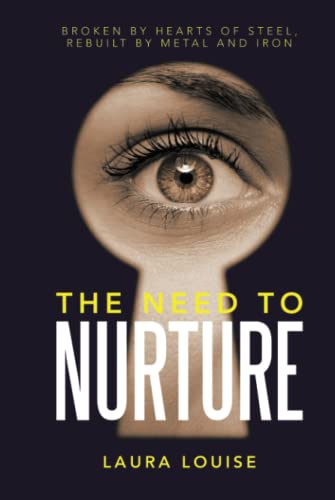 The Need to Nurture: Broken by Hearts of Steel, Rebuilt by Metal and Iron