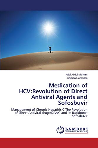 Medication of HCV:Revolution of Direct Antiviral Agents and Sofosbuvir: Management of Chronic Hepatitis C:The Revolution of Direct Antiviral drugs(DAAs) and its Backbone; Sofosbuvir