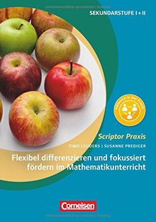 Scriptor Praxis: Flexibel differenzieren und fokussiert fördern im Mathematikunterricht