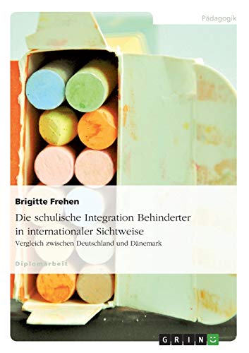 Die schulische Integration Behinderter in internationaler Sichtweise: Vergleich zwischen Deutschland und Dänemark