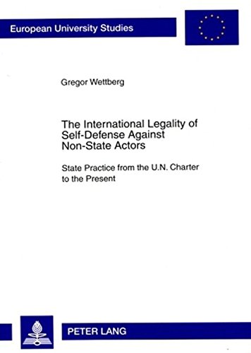 The International Legality of Self-Defense Against Non-State Actors: State Practice from the U.N. Charter to the Present (Europäische ... / Publications Universitaires Européennes)