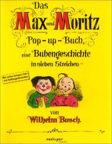 Das Max und Moritz Pop-up-Buch: Eine Bubengeschichte in sieben Streichen