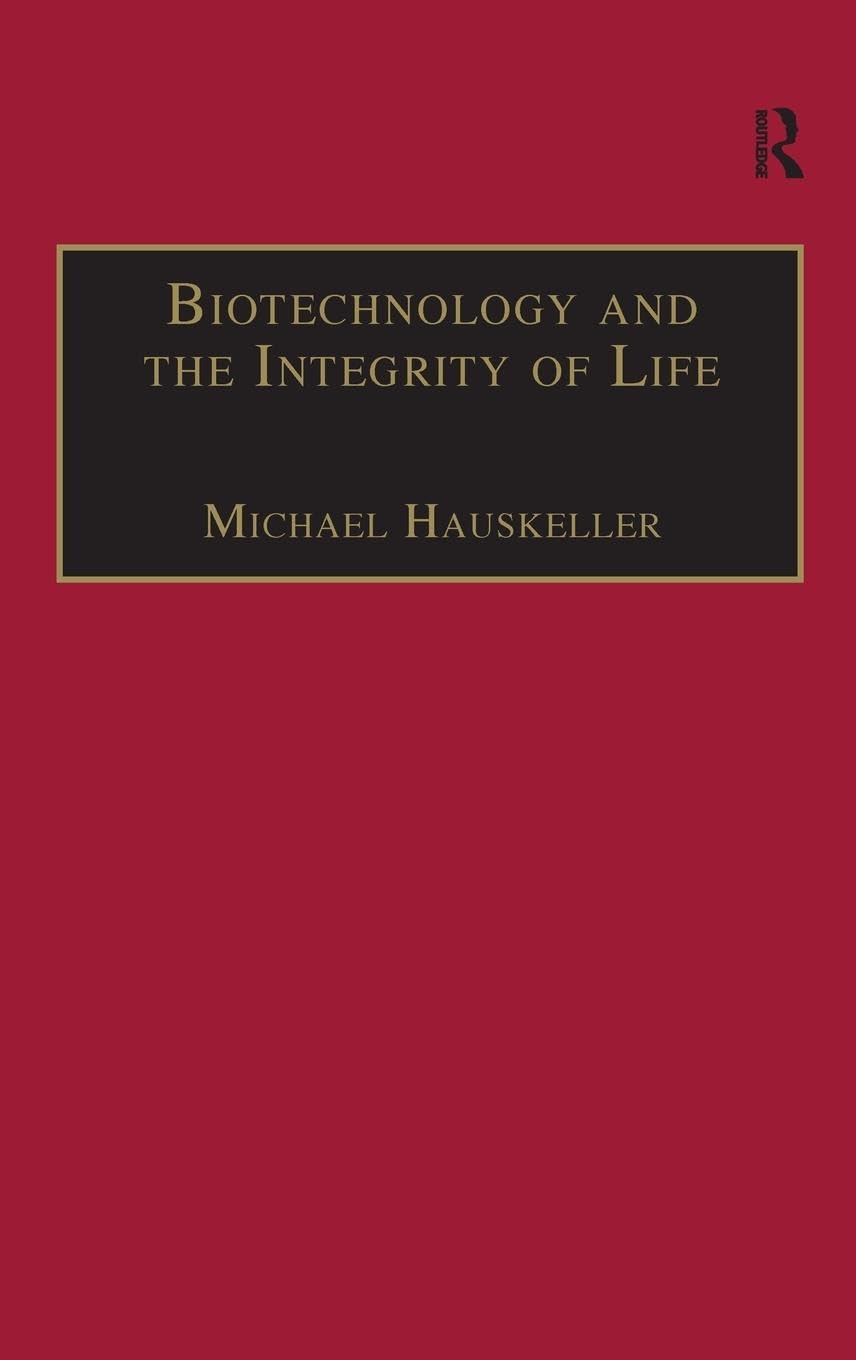 Michael Hauskeller Biotechnology And The Integrity Of Life, Taking Public Fears Seriously (Ashgate Studies In Applied Ethics)