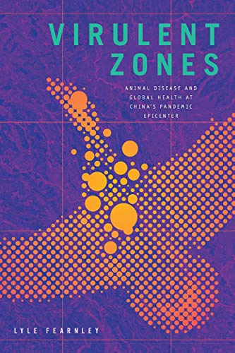 Virulent Zones: Animal Disease and Global Health at China's Pandemic Epicenter (Experimental Futures)