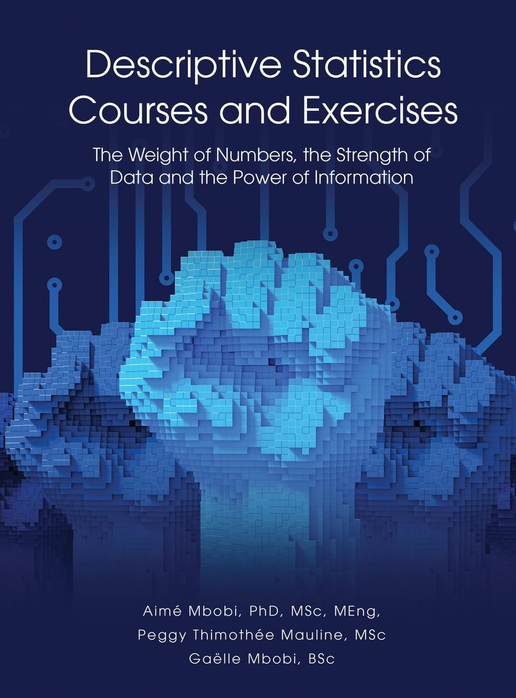 DESCRIPTIVE STATISTICS Course and Exercises: The Weight of Numbers, the Strength of Data and the Power of Information