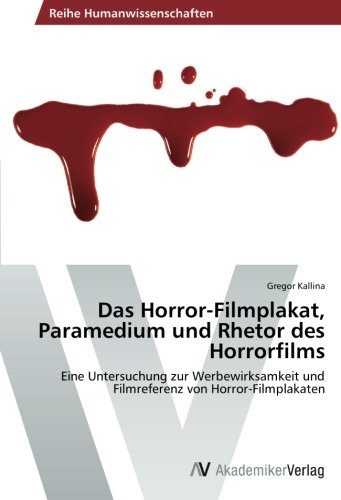 Das Horror-Filmplakat, Paramedium und Rhetor des Horrorfilms: Eine Untersuchung zur Werbewirksamkeit und Filmreferenz von Horror-Filmplakaten