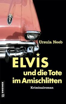 Elvis und die Tote im Amischlitten: Wirtin Elfi ermittelt (Wirtin Elfi Kunz ermittelt): Kriminalroman I Als der Petticoat die Röcke bauschte und ... Kriminalromane im GMEINER-Verlag)