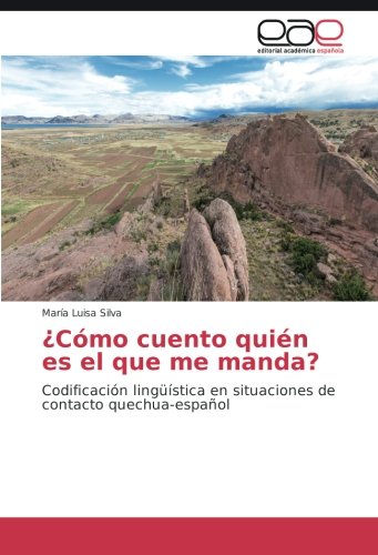 ¿Cómo cuento quién es el que me manda?: Codificación lingüística en situaciones de contacto quechua-español