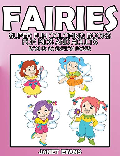 Fairies: Super Fun Coloring Books For Kids And Adults (Bonus: 20 Sketch Pages)