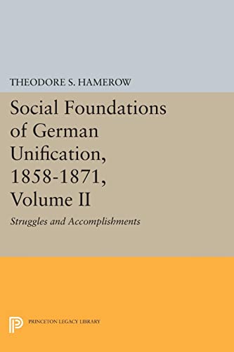 Social Foundations of German Unification, 1858-1871, Volume II: Struggles and Accomplishments (Princeton Legacy Library)