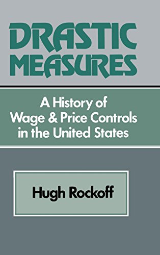 Drastic Measures: A History of Wage and Price Controls in the United States (Studies in Economic History and Policy: USA in the Twentieth Century)