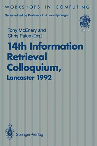14th Information Retrieval Colloquium: Proceedings Of The Bcs 14Th Information Retrieval Colloquium, University Of Lancaster, 13-14 April 1992 (Workshops in Computing)
