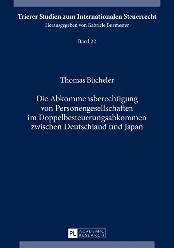 Die Abkommensberechtigung von Personengesellschaften im Doppelbesteuerungsabkommen zwischen Deutschland und Japan (Trierer Studien zum Internationalen Steuerrecht, Band 22)