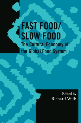 Fast Food/Slow Food: The Cultural Economy of the Global Food System (Society for Economic Anthropology Monograph Series)