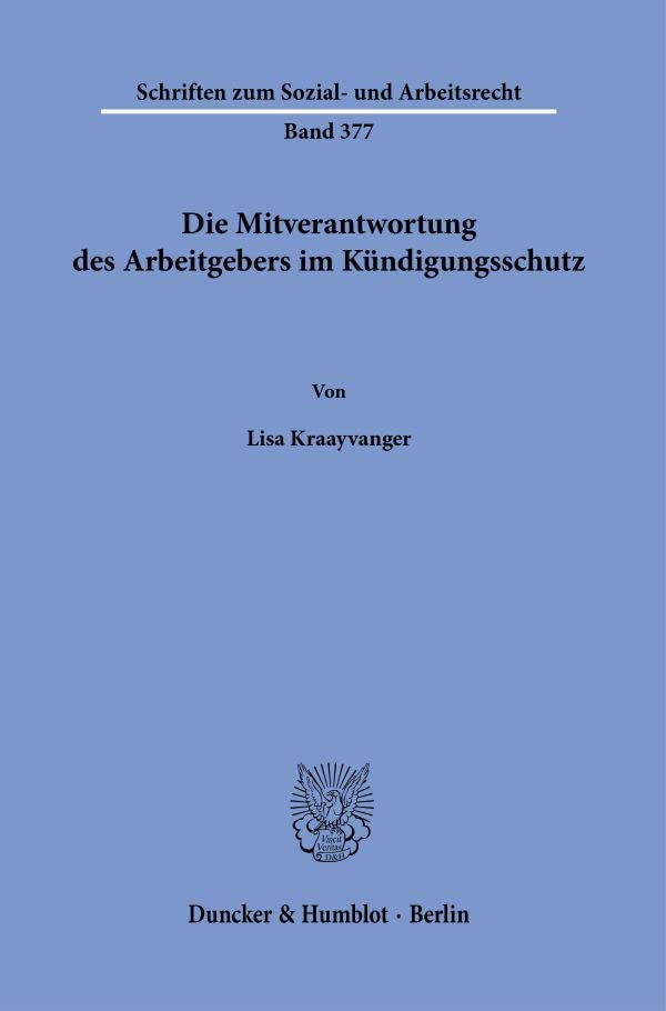 Die Mitverantwortung des Arbeitgebers im Kündigungsschutz. (Schriften zum Sozial- und Arbeitsrecht)