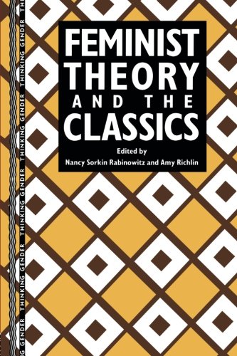 Feminist Theory and the Classics (Thinking Gender)