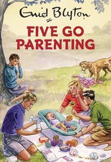 Five Go Parenting: Enid Blyton for Grown Ups